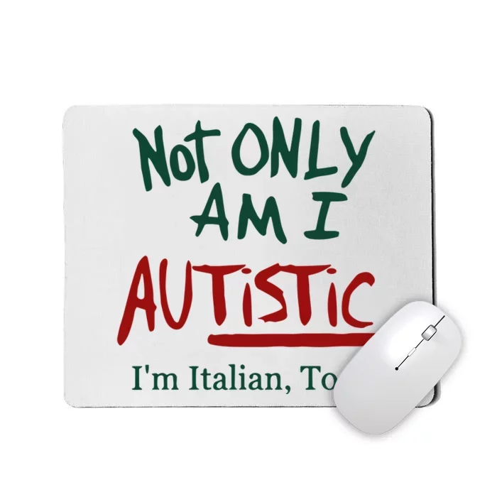 Not Only Am I Autistic I’M Italian Too Mousepad