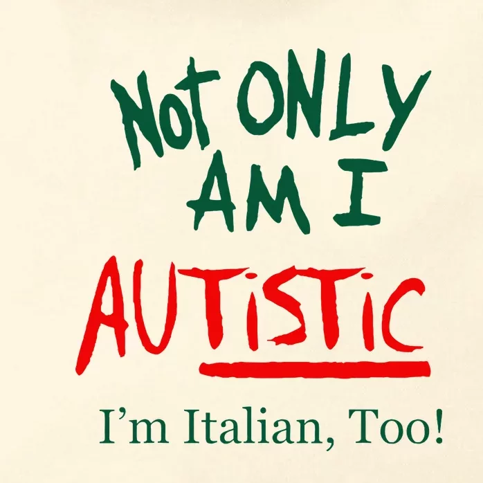 Not Only Am I Autistic IM Italian Too Funny Christmas Idea Zip Tote Bag