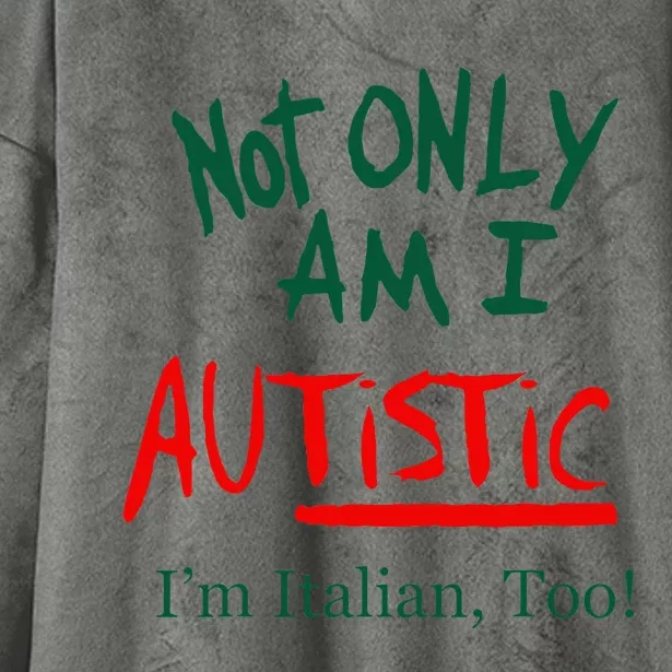 Not Only Am I Autistic IM Italian Too Funny Christmas Idea Hooded Wearable Blanket