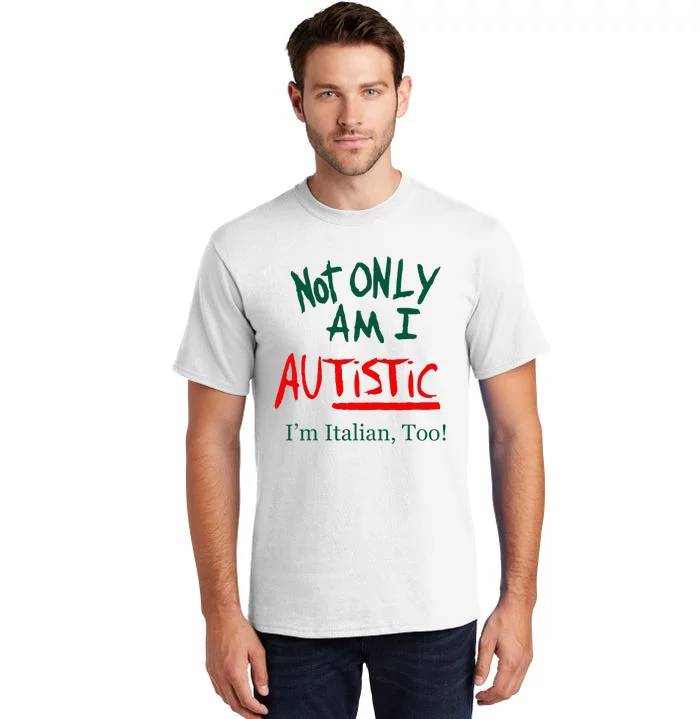 Not Only Am I Autistic IM Italian Too Funny Christmas Idea Tall T-Shirt