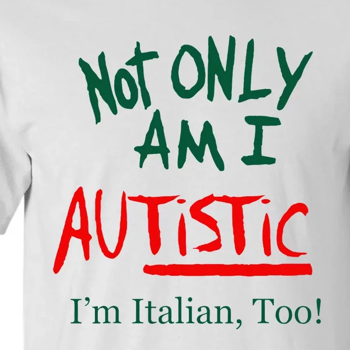 Not Only Am I Autistic IM Italian Too Funny Christmas Idea Tall T-Shirt