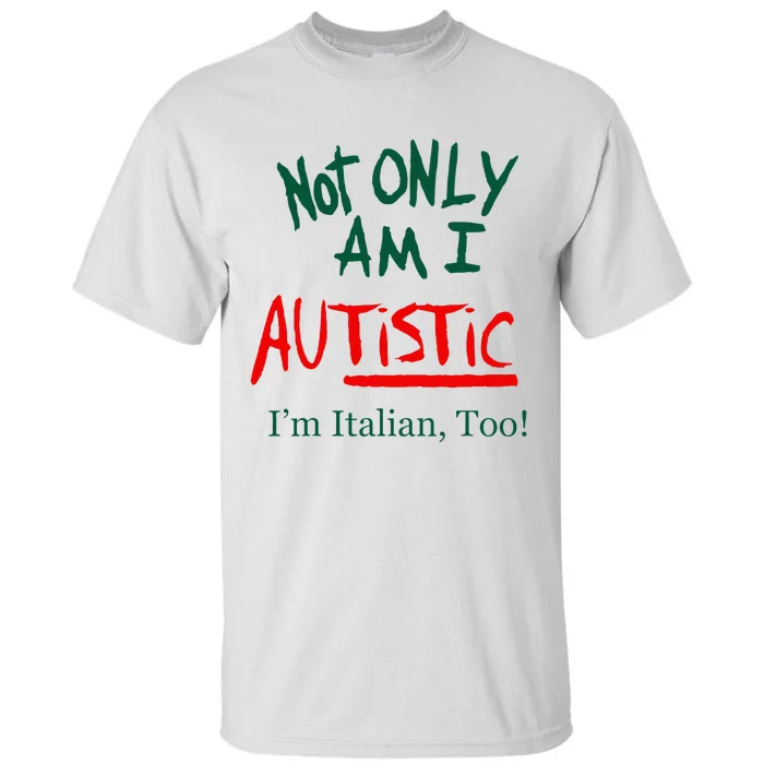 Not Only Am I Autistic IM Italian Too Funny Christmas Idea Tall T-Shirt