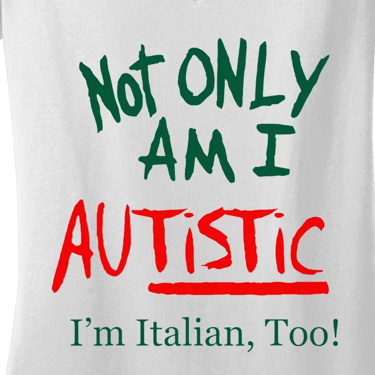 Not Only Am I Autistic IM Italian Too Funny Christmas Idea Women's V-Neck T-Shirt