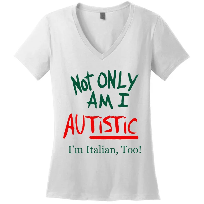 Not Only Am I Autistic IM Italian Too Funny Christmas Idea Women's V-Neck T-Shirt