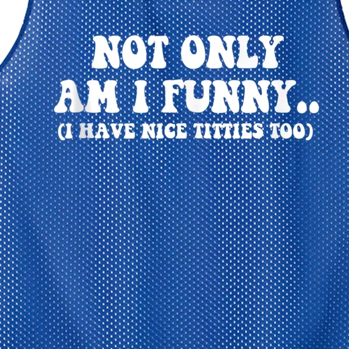 Not Only Am I Funny I Have Nice Titties Too Funny Mesh Reversible Basketball Jersey Tank