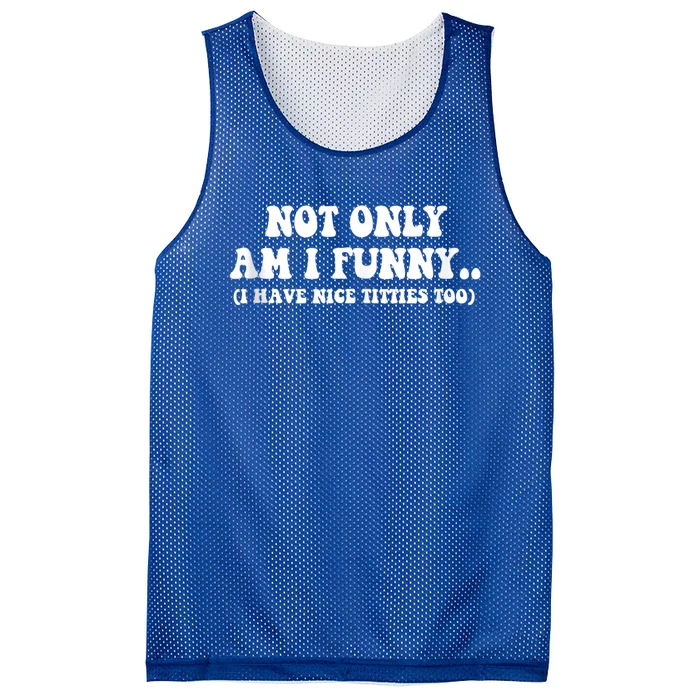 Not Only Am I Funny I Have Nice Titties Too Funny Mesh Reversible Basketball Jersey Tank