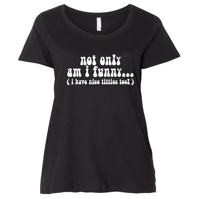 nice titties  Not Only Am I Funny I Have Nice Titties Too Women's T-Shirt