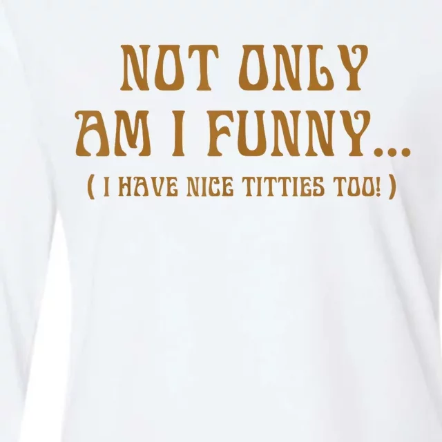 Not Only Am I Funny I Have Nice Titties Too Womens Cotton Relaxed Long Sleeve T-Shirt