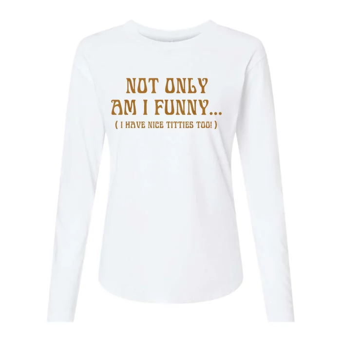 Not Only Am I Funny I Have Nice Titties Too Womens Cotton Relaxed Long Sleeve T-Shirt