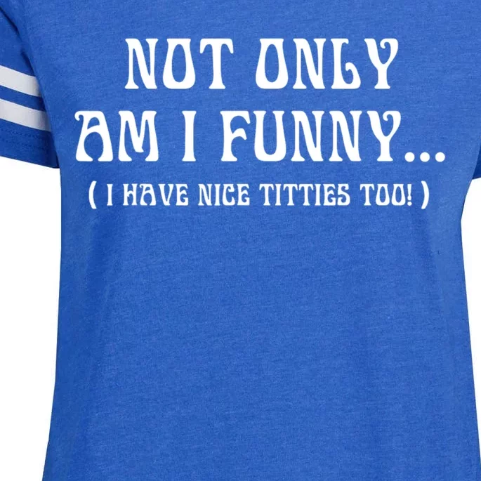 Not Only Am I Funny I Have Nice Titties Too Enza Ladies Jersey Football T-Shirt