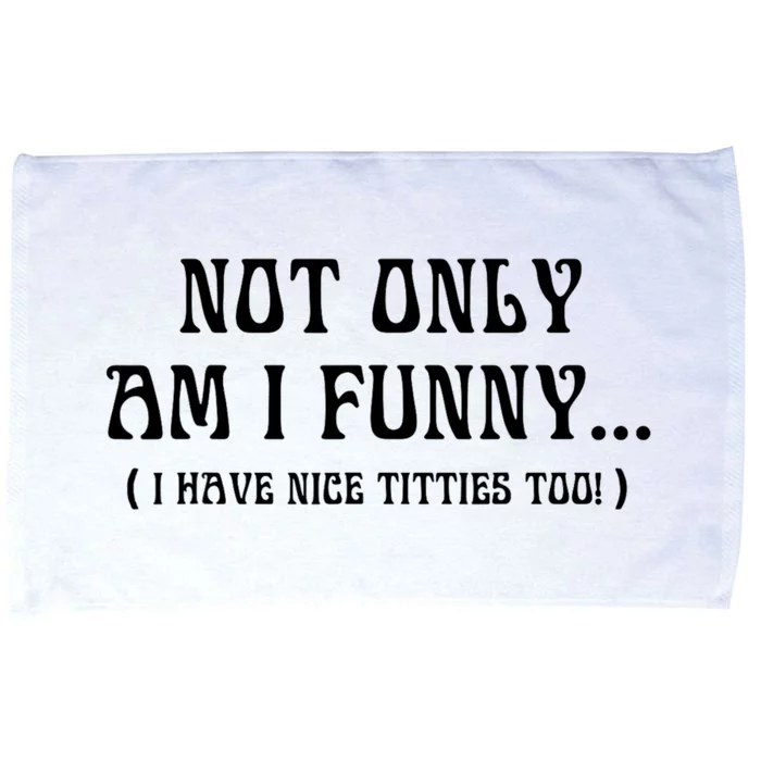 Not Only Am I Funny I Have Nice Titties Too Microfiber Hand Towel