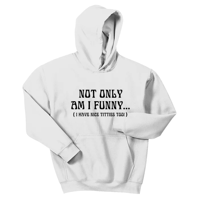 Not Only Am I Funny I Have Nice Titties Too Kids Hoodie