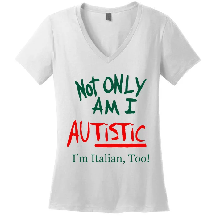 Not Only Am I Autistic IM Italian Too Funny Christmas Women's V-Neck T-Shirt