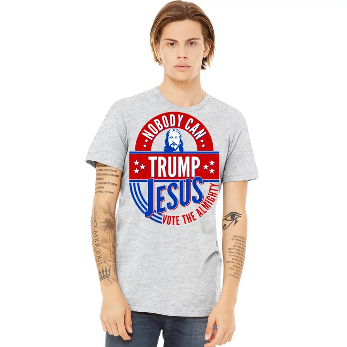 Nobody Can Trump Jesus Vote The Almighty Premium T-Shirt