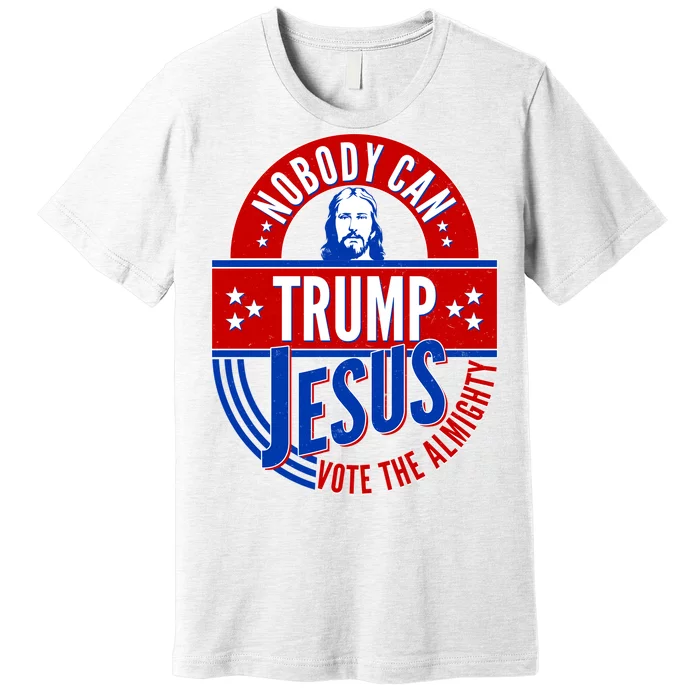 Nobody Can Trump Jesus Vote The Almighty Premium T-Shirt