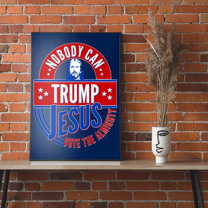 Nobody Can Trump Jesus Vote The Almighty Poster