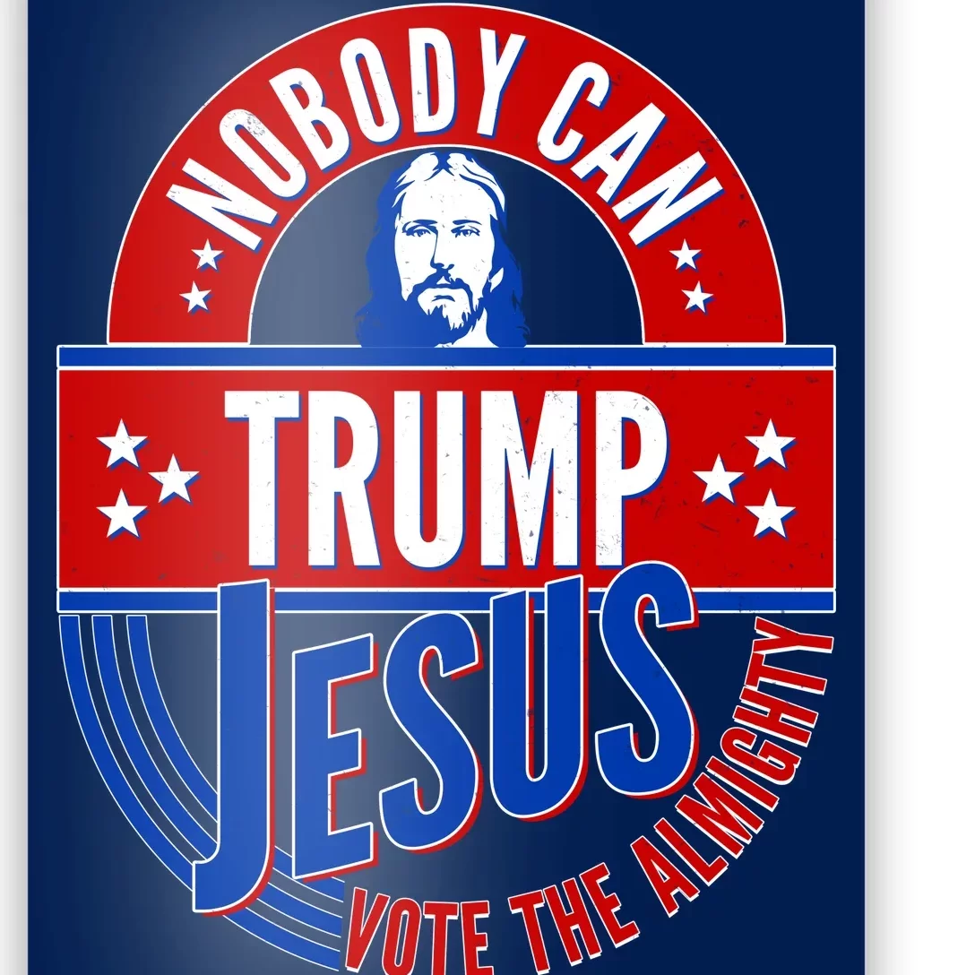 Nobody Can Trump Jesus Vote The Almighty Poster