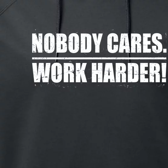 Nobody Cares. Work Harder! Performance Fleece Hoodie