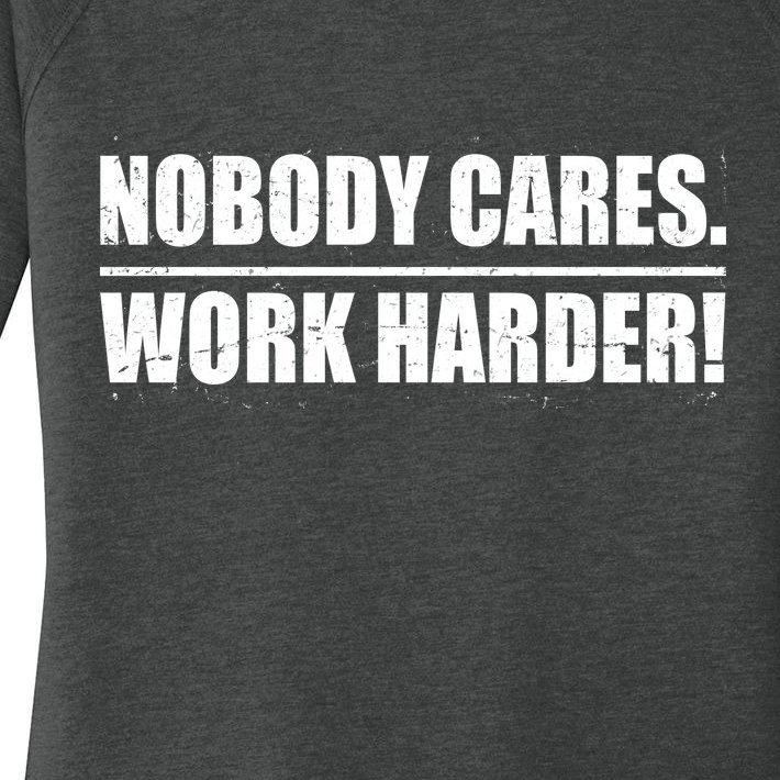 Nobody Cares. Work Harder! Women’s Perfect Tri Tunic Long Sleeve Shirt