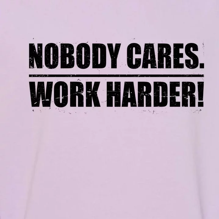 Nobody Cares. Work Harder! Garment-Dyed Sweatshirt