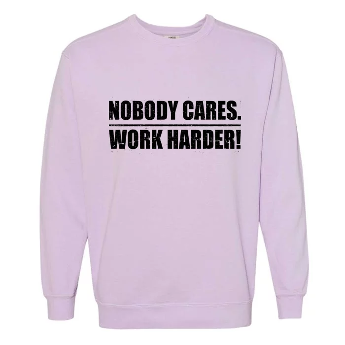 Nobody Cares. Work Harder! Garment-Dyed Sweatshirt