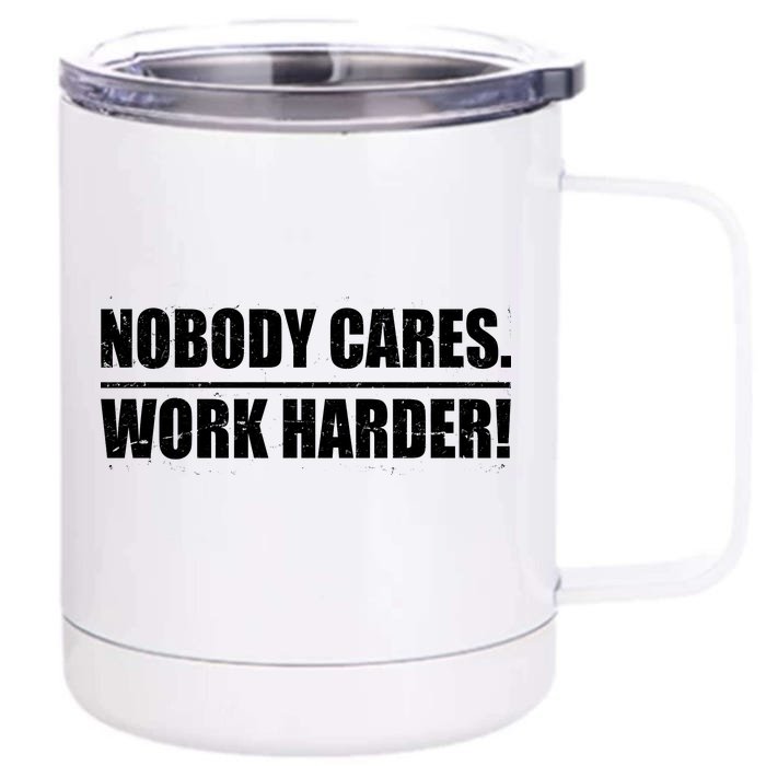 Nobody Cares. Work Harder! Front & Back 12oz Stainless Steel Tumbler Cup