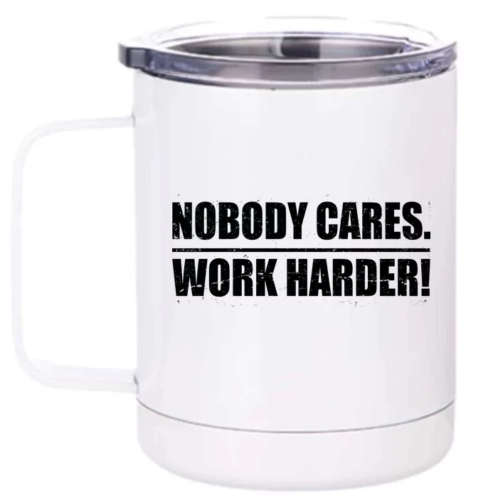 Nobody Cares. Work Harder! Front & Back 12oz Stainless Steel Tumbler Cup