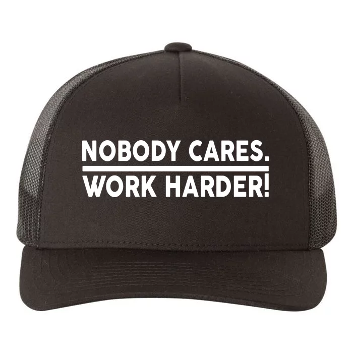 Nobody Cares Work Harder meme Yupoong Adult 5-Panel Trucker Hat