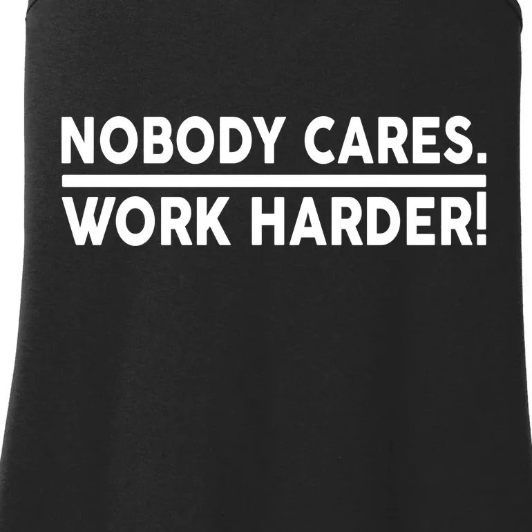 Nobody Cares Work Harder meme Ladies Essential Tank