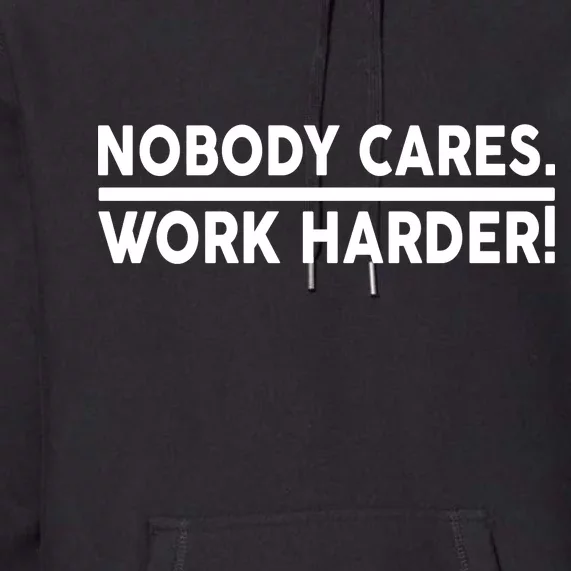 Nobody Cares Work Harder meme Premium Hoodie