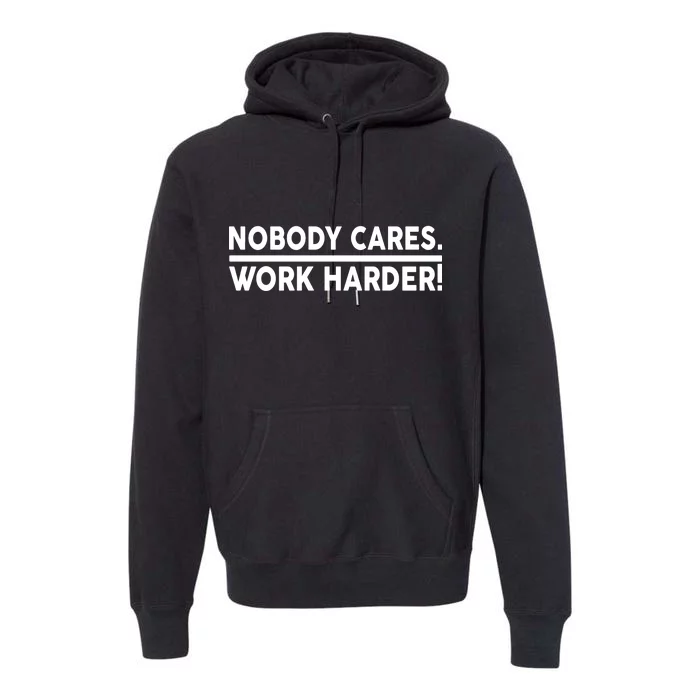 Nobody Cares Work Harder meme Premium Hoodie