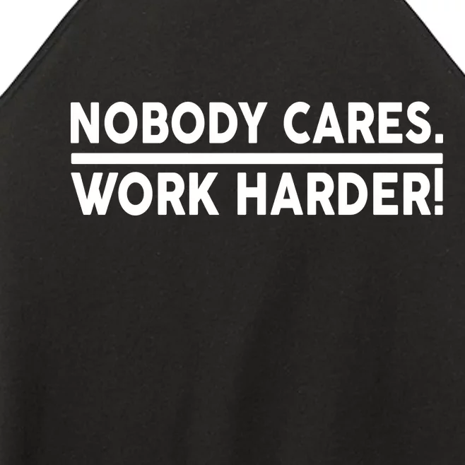 Nobody Cares Work Harder meme Women’s Perfect Tri Rocker Tank