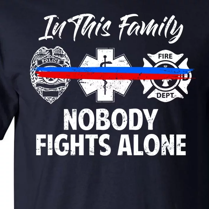 Nobody Fight Alone Support Police EMS Fireman Tall T-Shirt