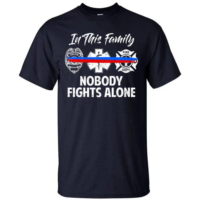 Nobody Fight Alone Support Police EMS Fireman Tall T-Shirt