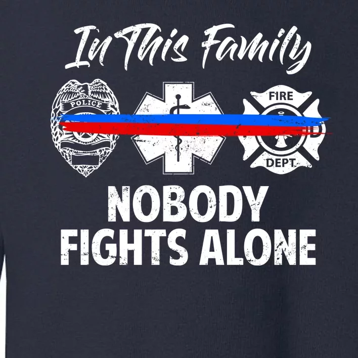 Nobody Fight Alone Support Police EMS Fireman Toddler Sweatshirt