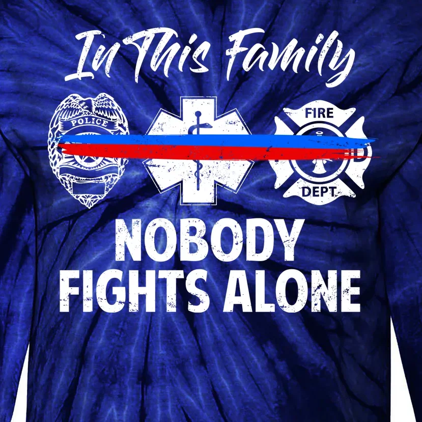 Nobody Fight Alone Support Police EMS Fireman Tie-Dye Long Sleeve Shirt