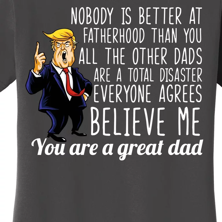 Nobody Is Better At Fatherhood Donald Trump Dad Women's T-Shirt