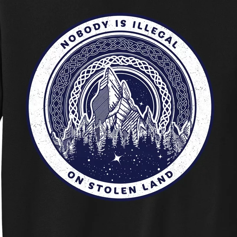 Nobody Is Illegal On Stolen Land Tall Sweatshirt