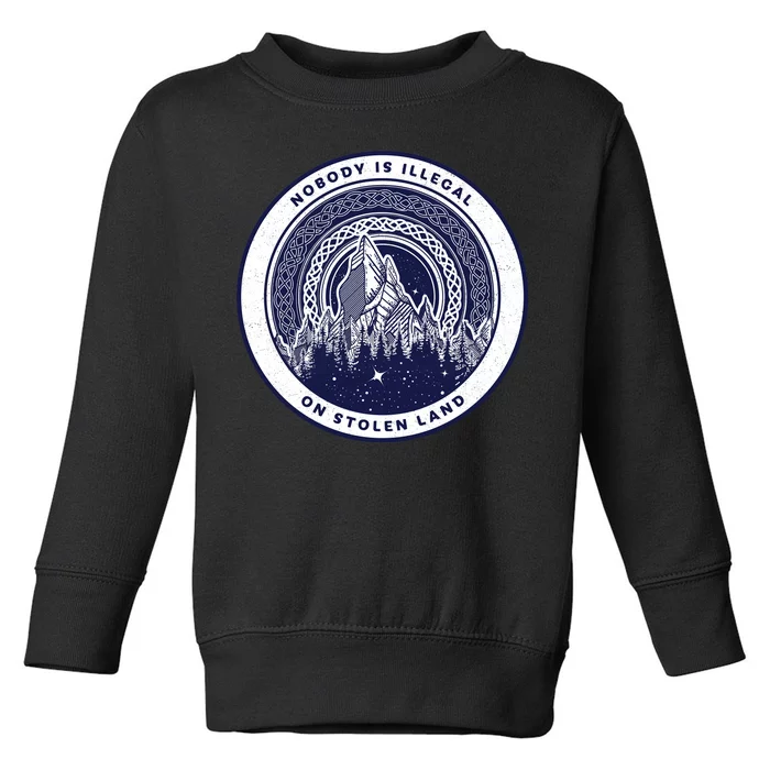 Nobody Is Illegal On Stolen Land Toddler Sweatshirt