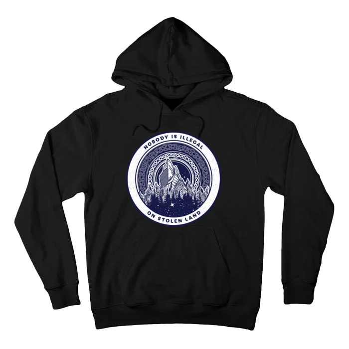 Nobody Is Illegal On Stolen Land Tall Hoodie