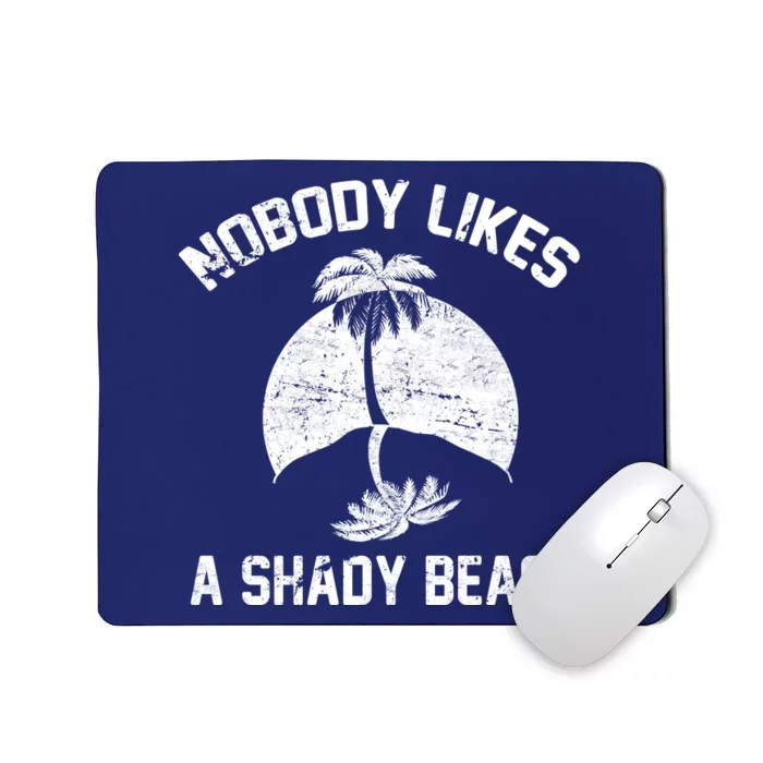 Nobody Likes A Shady Beach Mousepad