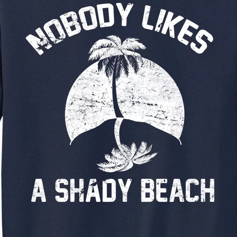 Nobody Likes A Shady Beach Tall Sweatshirt