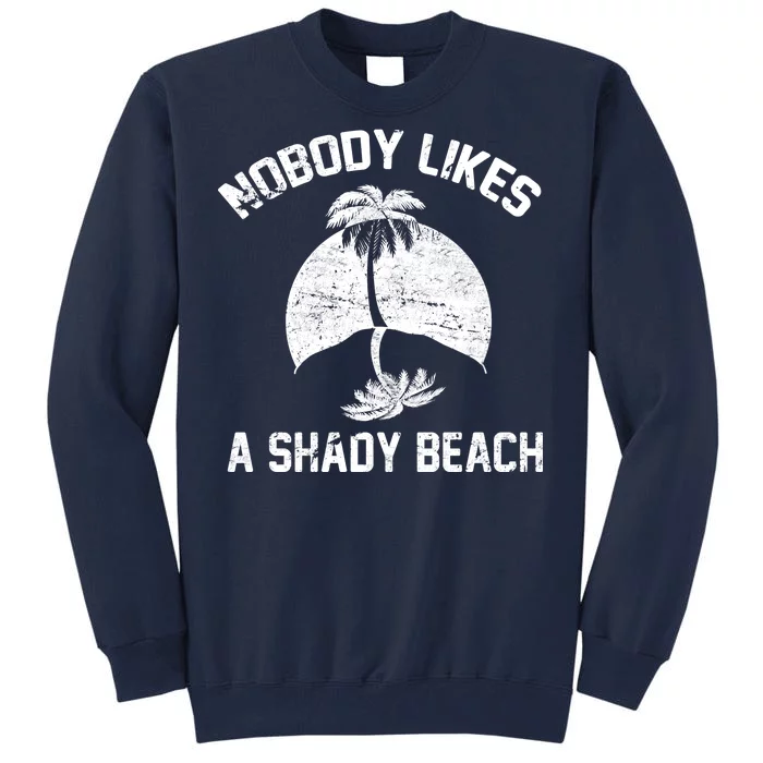 Nobody Likes A Shady Beach Tall Sweatshirt