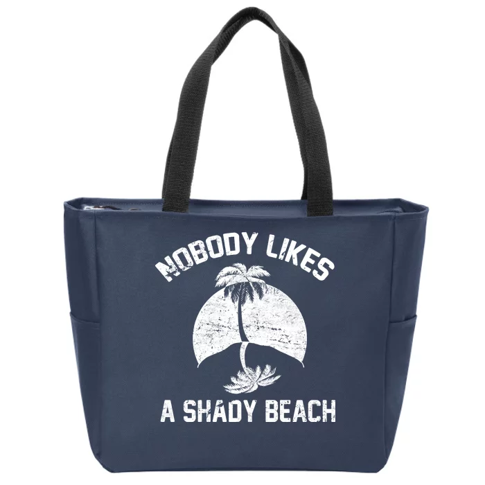 Nobody Likes A Shady Beach Zip Tote Bag