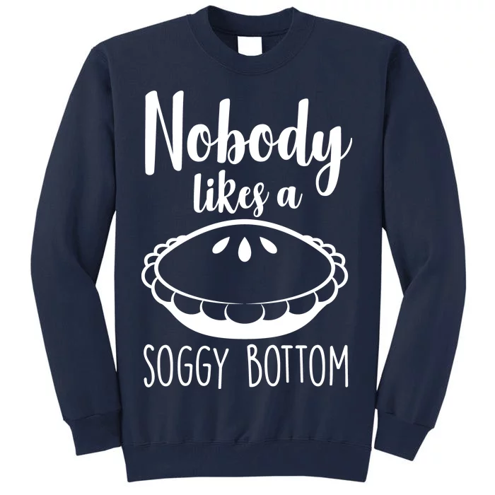 Nobody Likes A Soggy Bottom Tall Sweatshirt