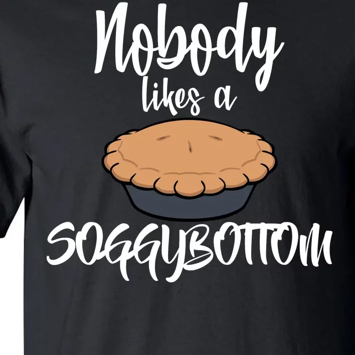 Nobody likes A Soggy Bottom Funny Baking Tall T-Shirt