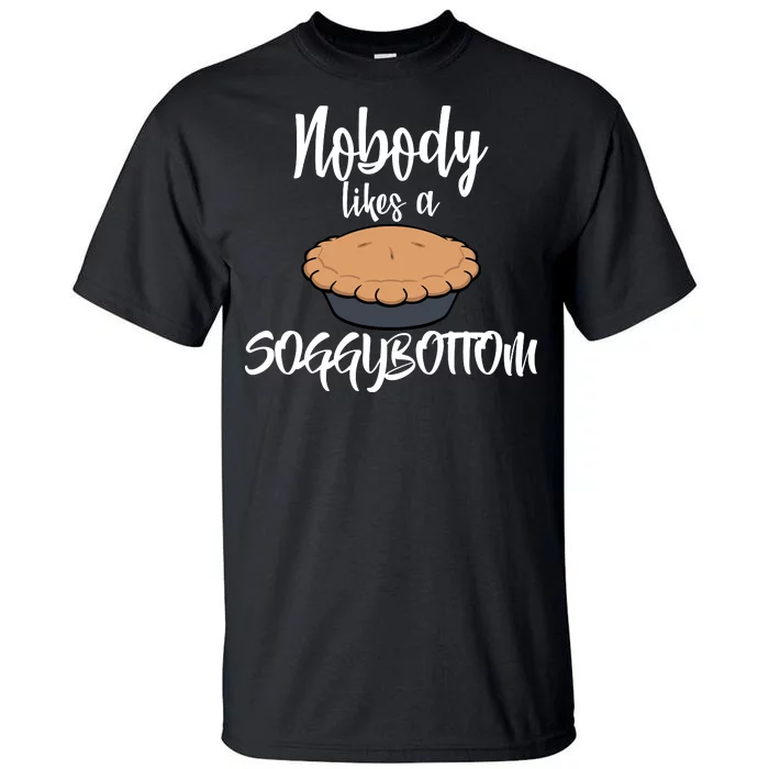 Nobody likes A Soggy Bottom Funny Baking Tall T-Shirt