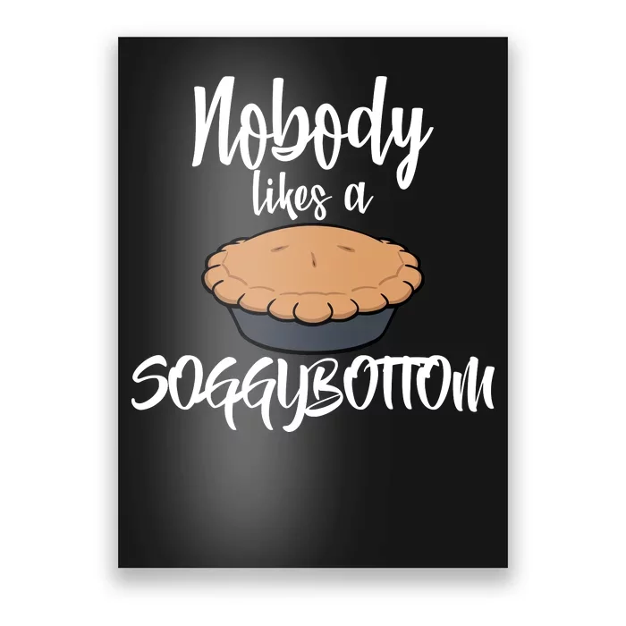 Nobody likes A Soggy Bottom Funny Baking Poster