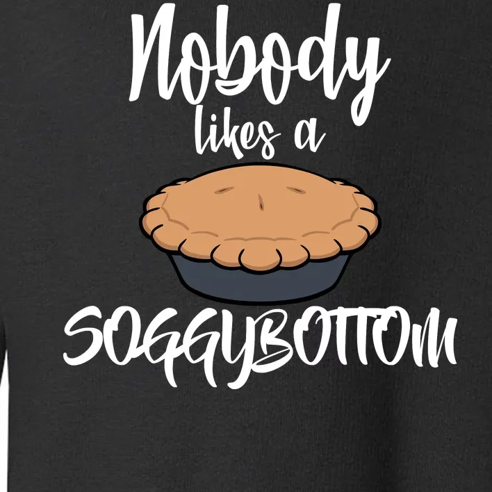 Nobody likes A Soggy Bottom Funny Baking Toddler Sweatshirt