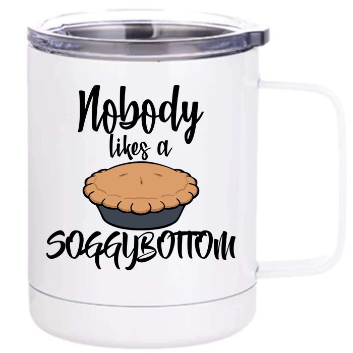 Nobody likes A Soggy Bottom Funny Baking Front & Back 12oz Stainless Steel Tumbler Cup